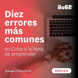 Diez errores más comunes en Cuba a la hora de emprender según Auge